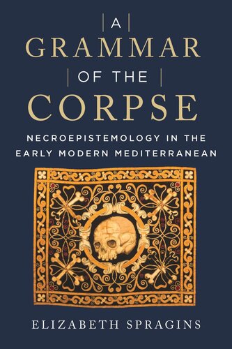 A Grammar of the Corpse: Necroepistemology in the Early Modern Mediterranean