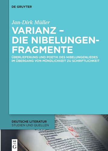 Varianz – die Nibelungenfragmente: Überlieferung und Poetik des Nibelungenliedes im Übergang von Mündlichkeit zu Schriftlichkeit