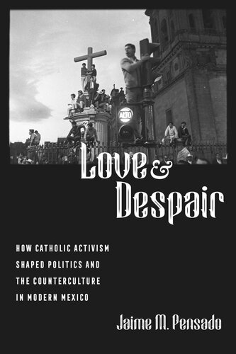 Love and Despair: How Catholic Activism Shaped Politics and the Counterculture in Modern Mexico