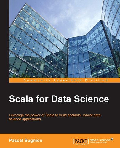 Scala for Data Science: Leverage the power of Scala with different tools to build scalable, robust data science applications