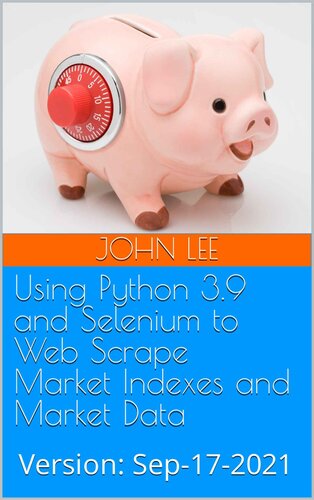 Using Python 3.9 and Selenium to Web Scrape Market Indexes and Market Data: Version: Sep-17-2021