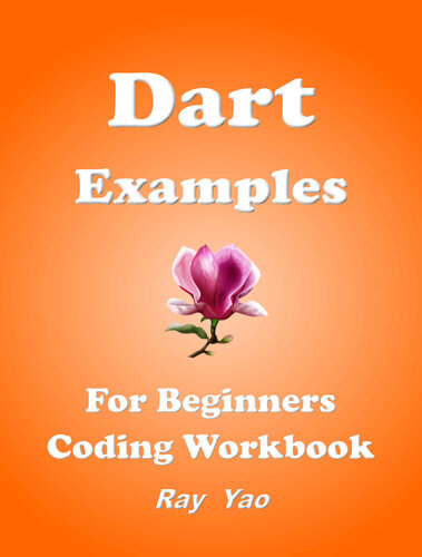 Dart Examples: Dart Programming Workbook (Examples & Examinations 9)