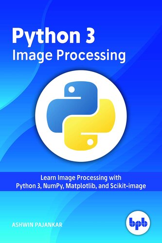 Python 3 Image Processing: Learn Image Processing with Python 3, NumPy, Matplotlib, and Scikit-image