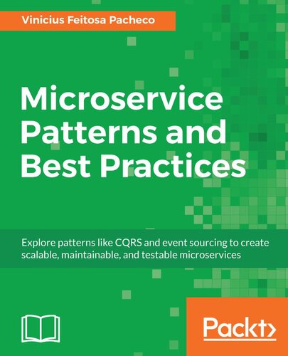 Microservice Patterns and Best Practices: Explore patterns like CQRS and event sourcing to create scalable, maintainable, and testable microservices