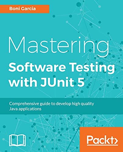 Mastering Software Testing with JUnit 5: Comprehensive guide to develop high quality Java applications