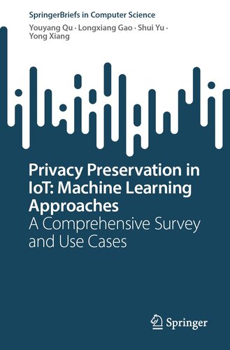 Privacy Preservation in IoT: Machine Learning Approaches: A Comprehensive Survey and Use Cases (SpringerBriefs in Computer Science)