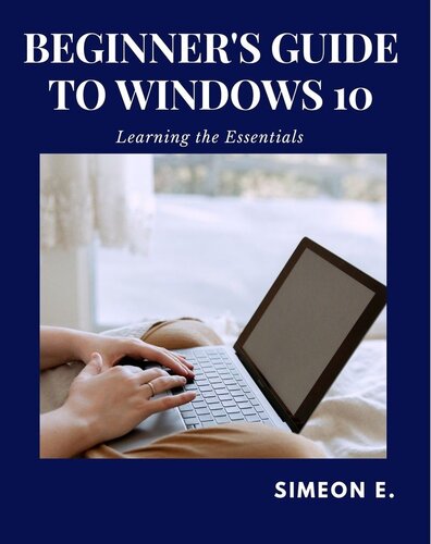 BEGINNER'S GUIDE TO WINDOWS 10: Learning the Essentials