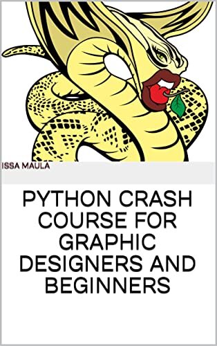 PYTHON CRASH COURSE FOR GRAPHIC DESIGNERS AND BEGINNERS