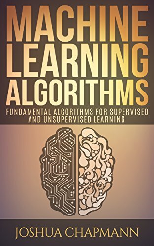 Machine Learning: Fundamental Algorithms for Supervised and Unsupervised Learning With Real-World Applications (Advanced Data Analytics Book 1)