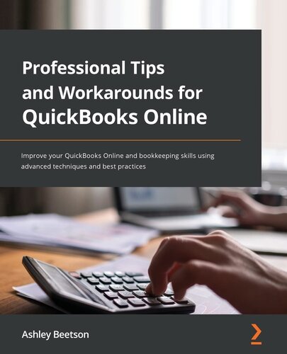 Professional Tips and Workarounds for QuickBooks Online: Improve your QuickBooks Online and Bookkeeping skills using advanced techniques and best practices