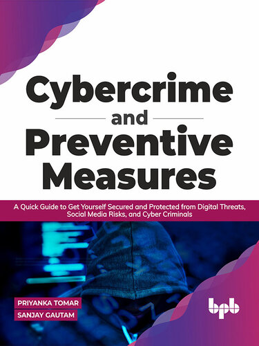 Cybercrime and Preventive Measures: A Quick Guide to Get Yourself Secured and Protected from Digital Threats, Social Media Risks, and Cyber Criminals (English Edition)