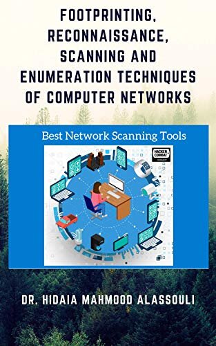 Footprinting, Reconnaissance, Scanning and Enumeration Techniques of Computer Networks