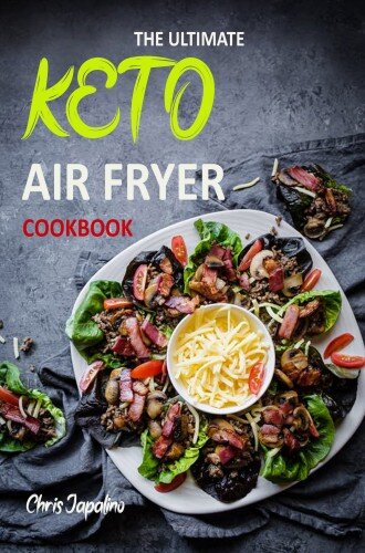 The Ultimate Keto Air Fryer Cookbook