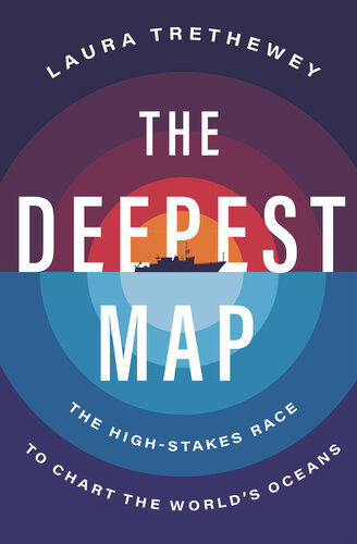 The Deepest Map: The High-Stakes Race to Chart the World's Oceans