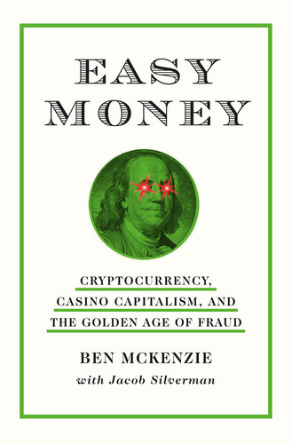 Easy Money: Cryptocurrency, Casino Capitalism, and the Golden Age of Fraud