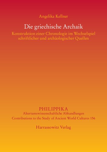 Die griechische Archaik: Konstruktion einer Chronologie im Wechselspiel schriftlicher und archäologischer Quellen