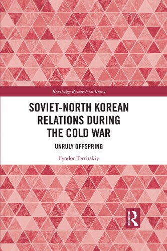 Soviet-North Korean Relations During the Cold War: Unruly Offspring