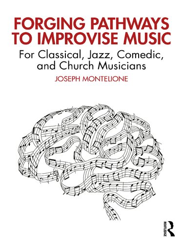 Forging Pathways to Improvise Music: For Classical, Jazz, Comedic, and Church Musicians