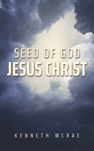 Seed of God: Jesus Christ (God or Satan, Christ or Antichrist?)