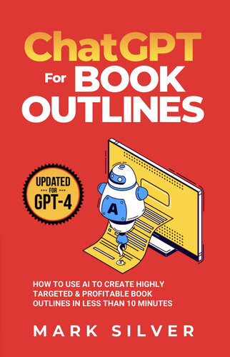 ChatGPT For Book Outlines: How To Use AI To Create Highly Targeted & Profitable Book Outlines In Less Than 10 Minutes