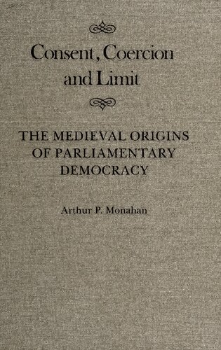 Consent, Coercion and Limit: The Medieval Origins of Parliamentary Democracy