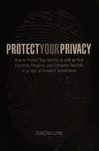 Protect Your Privacy - How to Protect Your Identity As Well As Your Financial, Personal and Computer Records In An Age of Constant Surveillance