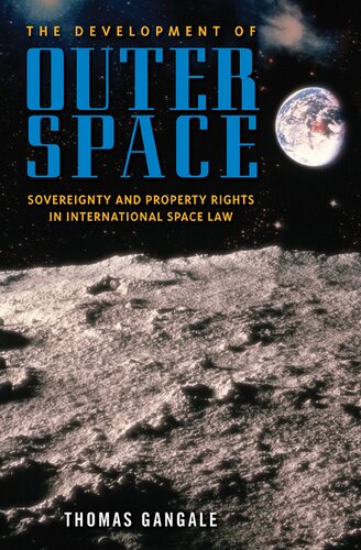 The Development of Outer Space: Sovereignty and Property Rights in International Space Law