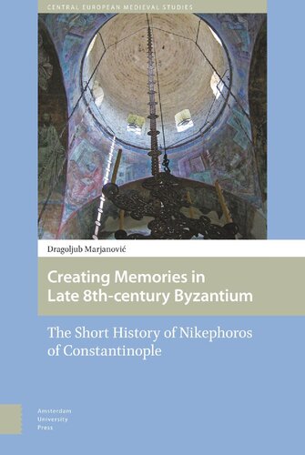 Creating Memories in Late 8th-century Byzantium: The Short History of Nikephoros of Constantinople