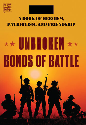 Unbroken Bonds of Battle: A Modern Warriors Book of Heroism, Patriotism, and Friendship