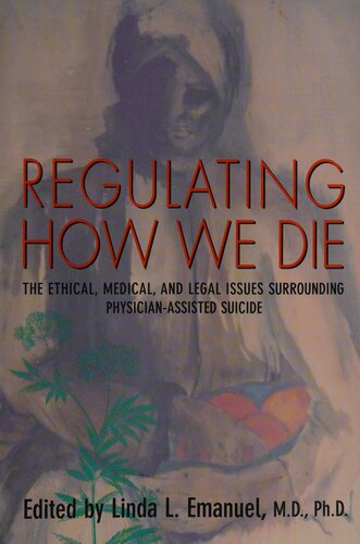 Regulating How We Die: The Ethical, Medical, and Legal Issues Surrounding Physician-Assisted Suicide