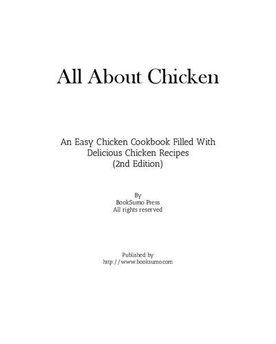 All About Chicken: An Easy Poultry Cookbook Filled With Delicious Chicken Recipes