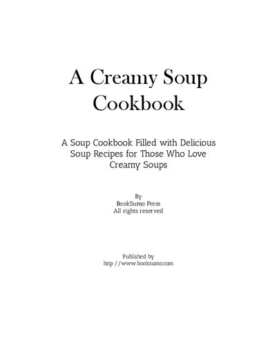 A Creamy Soup Cookbook: A Winter Cookbook Filled with Delicious Soup Recipes