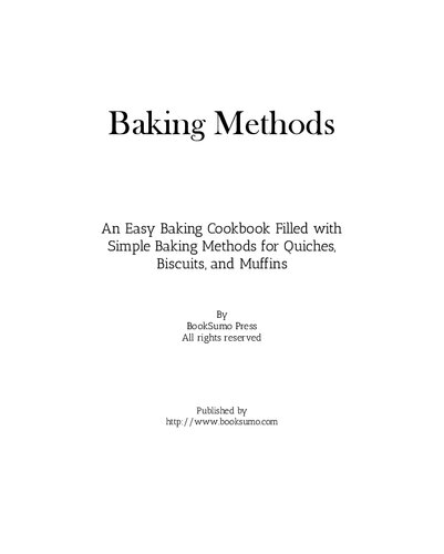 Baking Methods: An Easy Dessert Cookbook Filled with Simple Baking Recipes for Quiches, Biscuits, and Muffins