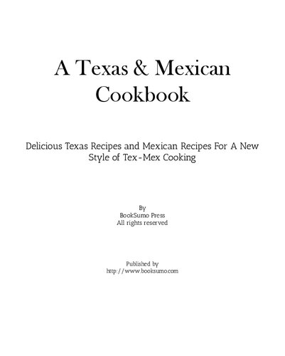 A Texas & Mexican Cookbook: Delicious Texas Recipes and Mexican Recipes for a New Style of Mesa Cooking