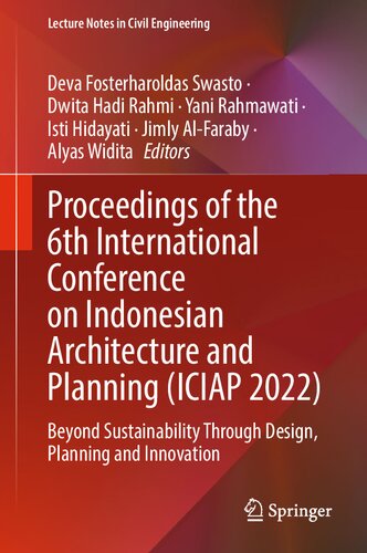 Proceedings of the 6th International Conference on Indonesian Architecture and Planning (ICIAP 2022): Beyond Sustainability Through Design, Planning ... (Lecture Notes in Civil Engineering, 334)