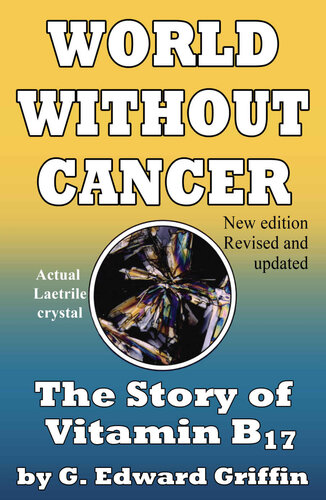 World Without Cancer; The Story of Vitamin B17