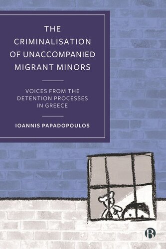 The Criminalisation of Unaccompanied Migrant Minors: Voices from the Detention Processes in Greece