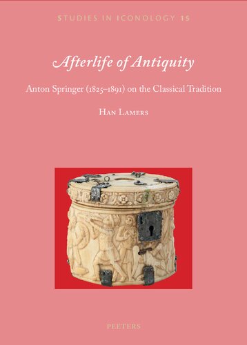 Afterlife of Antiquity: Anton Springer (1825-1891) on the Classical Tradition