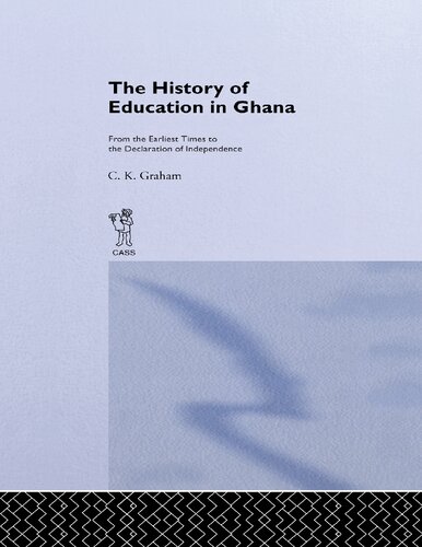 The History of Education in Ghana: From the Earliest Times to the Declaration of Independance