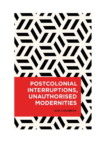 Postcolonial Interruptions, Unauthorised Modernities