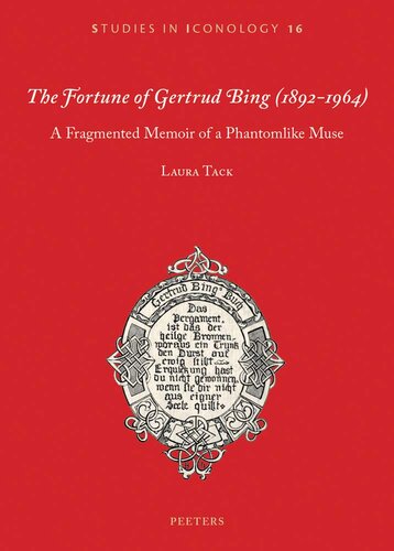 The Fortune of Gertrud Bing, (1892-1964): A Fragmented Memoir of a Phantomlike Muse (Studies in Iconology)