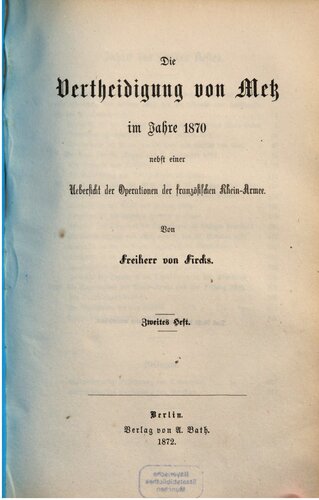 Die Verteidigung von Metz im Jahre 1870 nebst einer Übersicht der Operationen der französischen Rhein-Armee