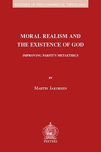 Moral Realism and the Existence of God: Improving Parfit's Metaethics (Studies in Philosophical Theology)