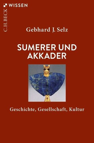 Sumerer und Akkader: Geschichte, Gesellschaft, Kultur