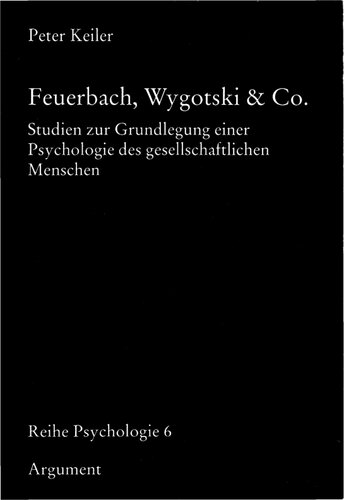 Feuerbach, Wygotski & Co. Studien zur Grundlegung einer Psychologie des gesellschaftlichen Menschen