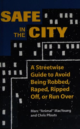 Safe In The City: A Streetwise Guide To Avoid Being Robbed, Raped, Ripped Off, Or Run Over