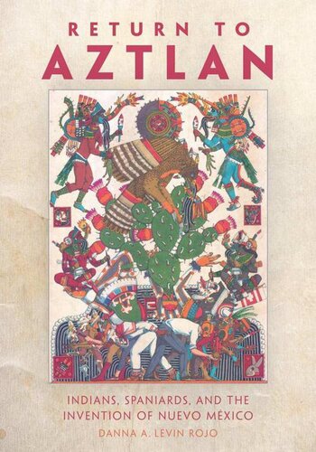 Return to Aztlan: Indians, Spaniards, and the Invention of Nuevo México (Latin American and Caribbean Arts and Culture)