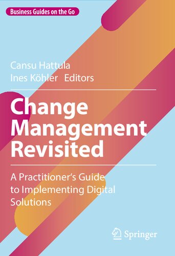 Change Management Revisited: A Practitioner‘s Guide to Implementing Digital Solutions