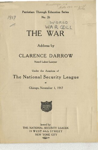 The War: Address by Clarence Darrow, Noted Labor Lawyer, under the Auspices of the National Security League at Chicago, November 1, 1917