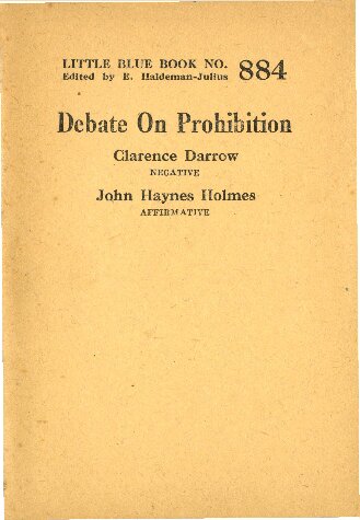 Debate On Prohibition. Clarence Darrow: Negative. John Haynes Holmes: Affirmative